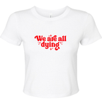WE ARE ALL DYING BABY T-SHIRT