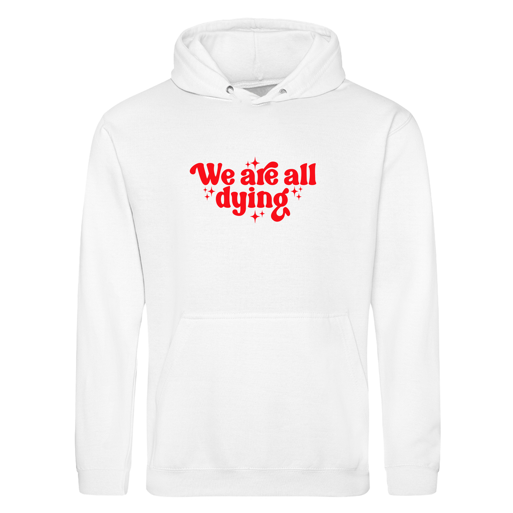 WE ARE ALL DYING HOODIE