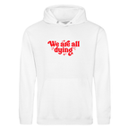 WE ARE ALL DYING HOODIE