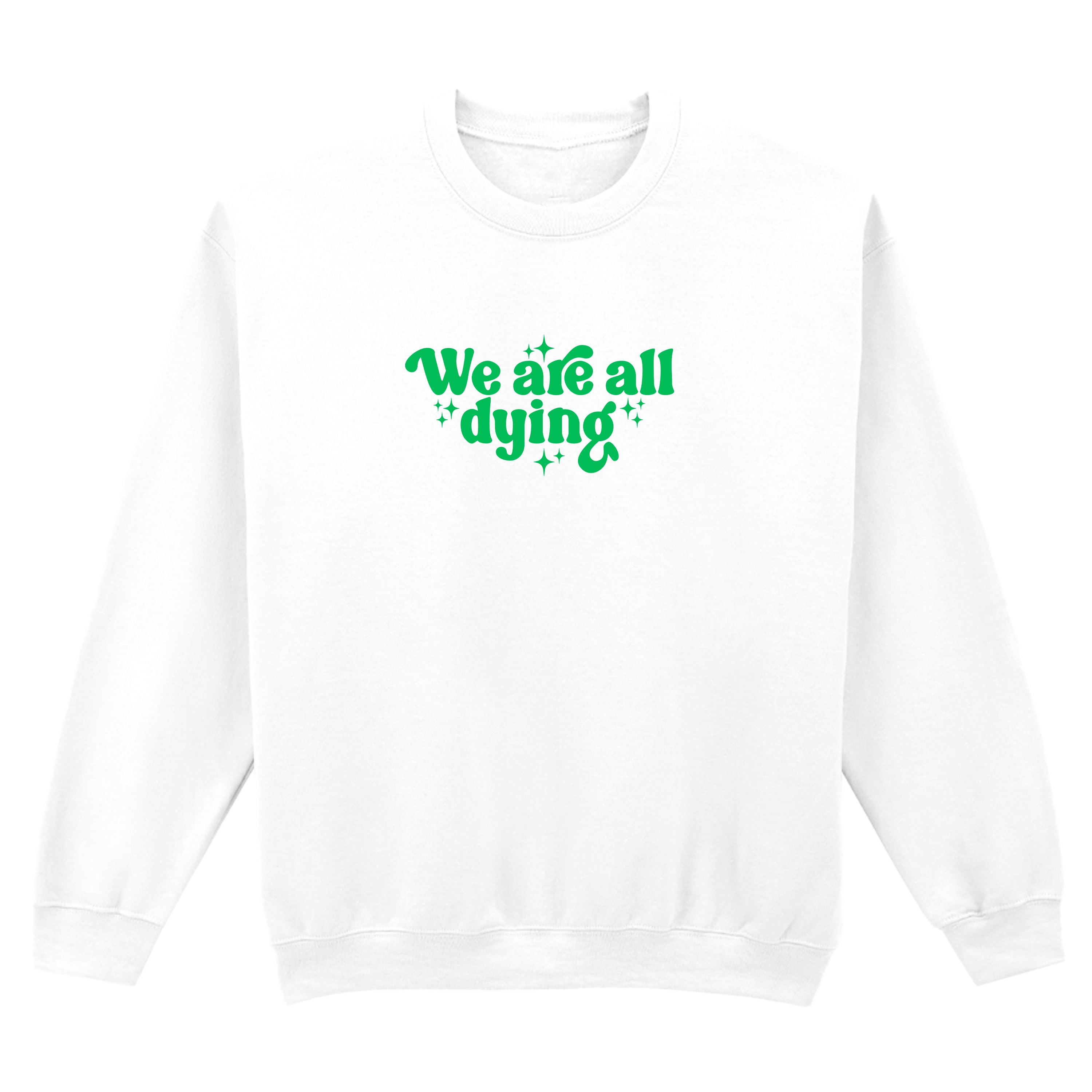 WE ARE ALL DYING SWEATSHIRT