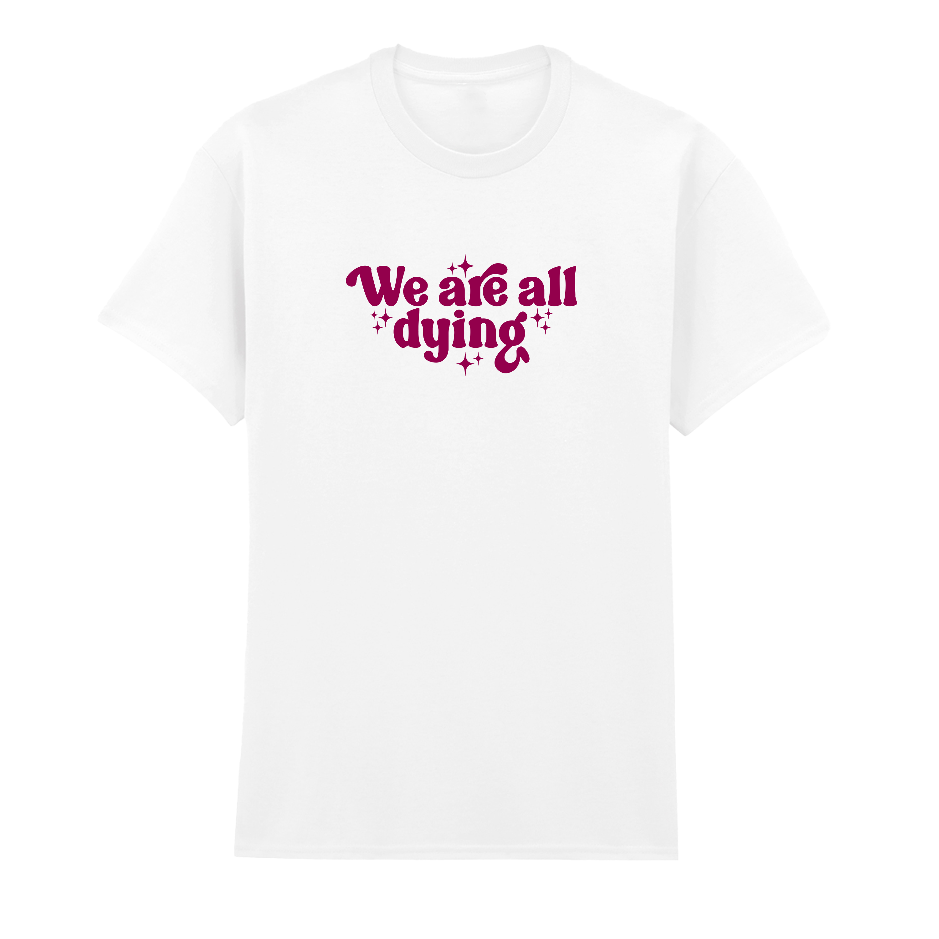 WE ARE ALL DYING T-SHIRT