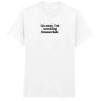GO AWAY I'M WATCHING EMMERDALE T-SHIRT