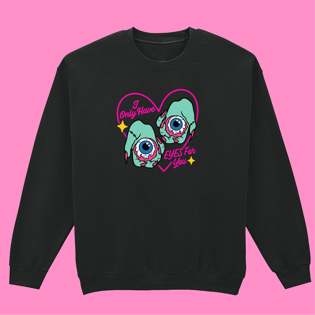I ONLY HAVE EYES FOR YOU SWEATSHIRT