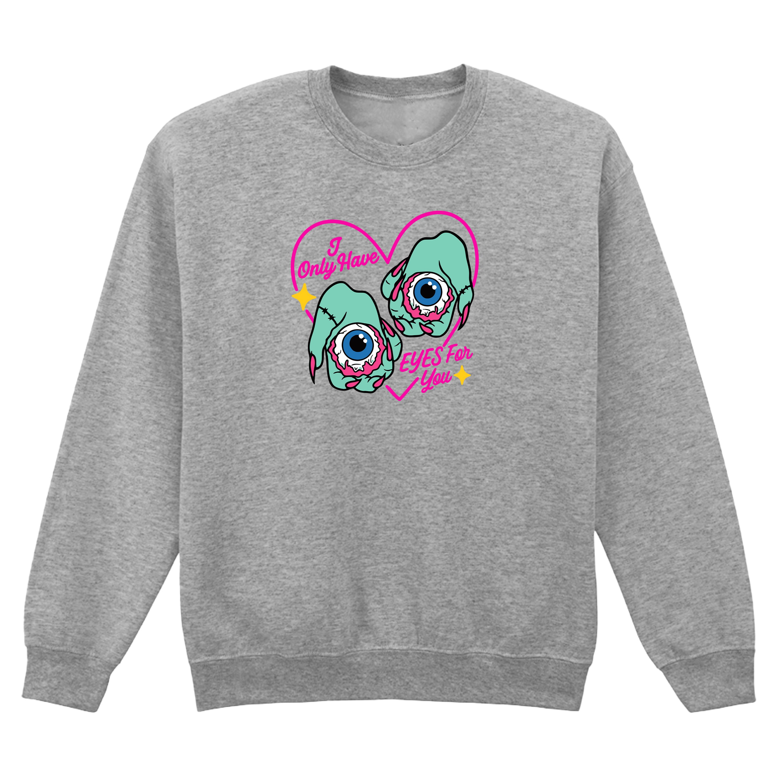 I ONLY HAVE EYES FOR YOU SWEATSHIRT