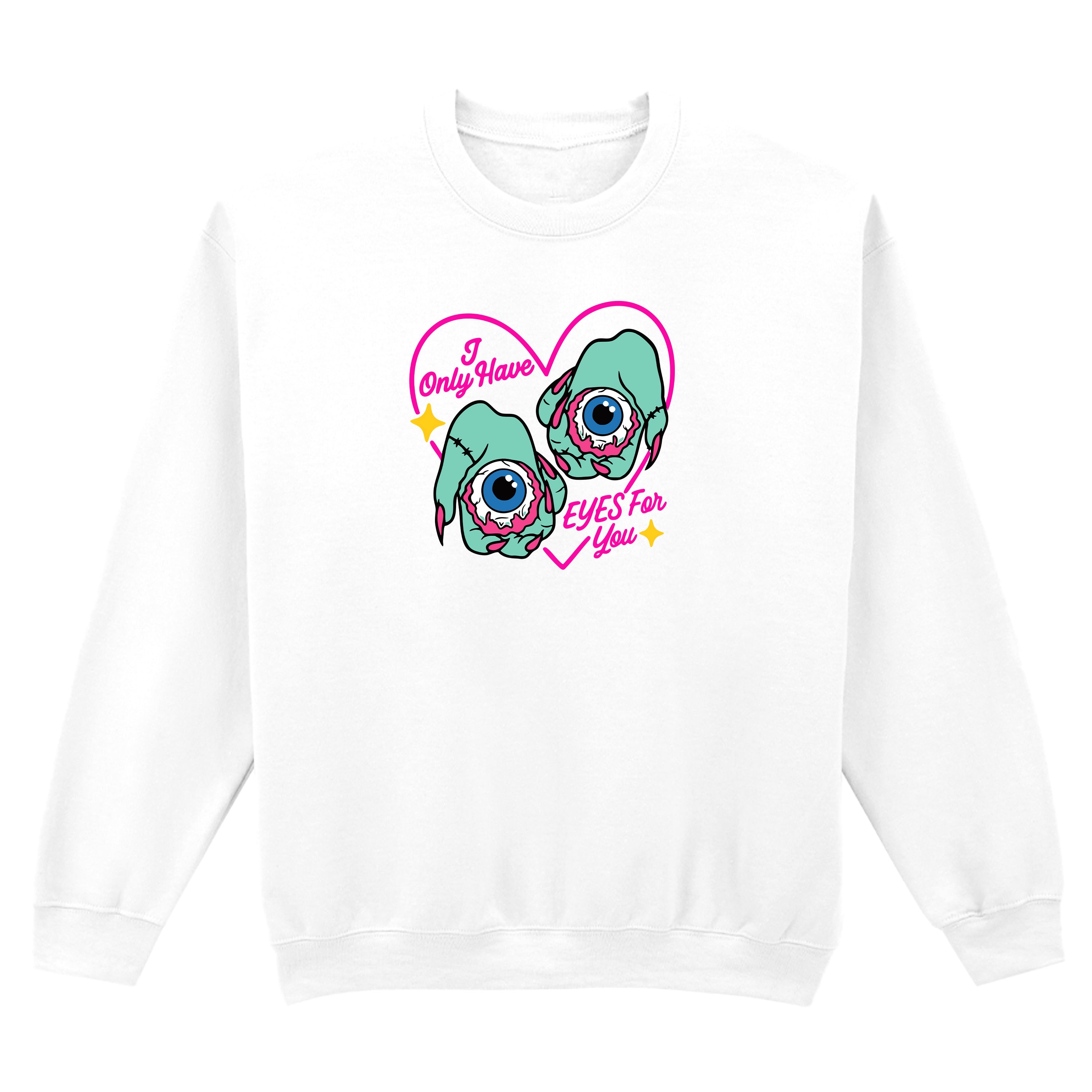 I ONLY HAVE EYES FOR YOU SWEATSHIRT