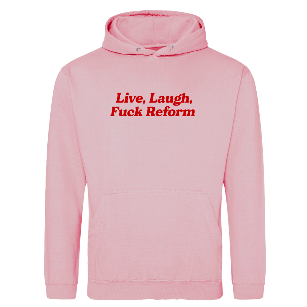 LIVE. LAUGH, FUCK REFORM HOODIE