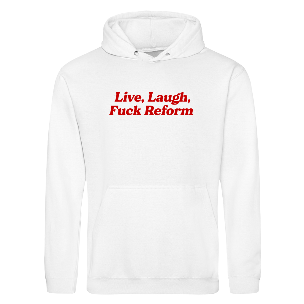 LIVE. LAUGH, FUCK REFORM HOODIE