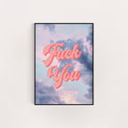 FUCK YOU CLOUDS PRINT