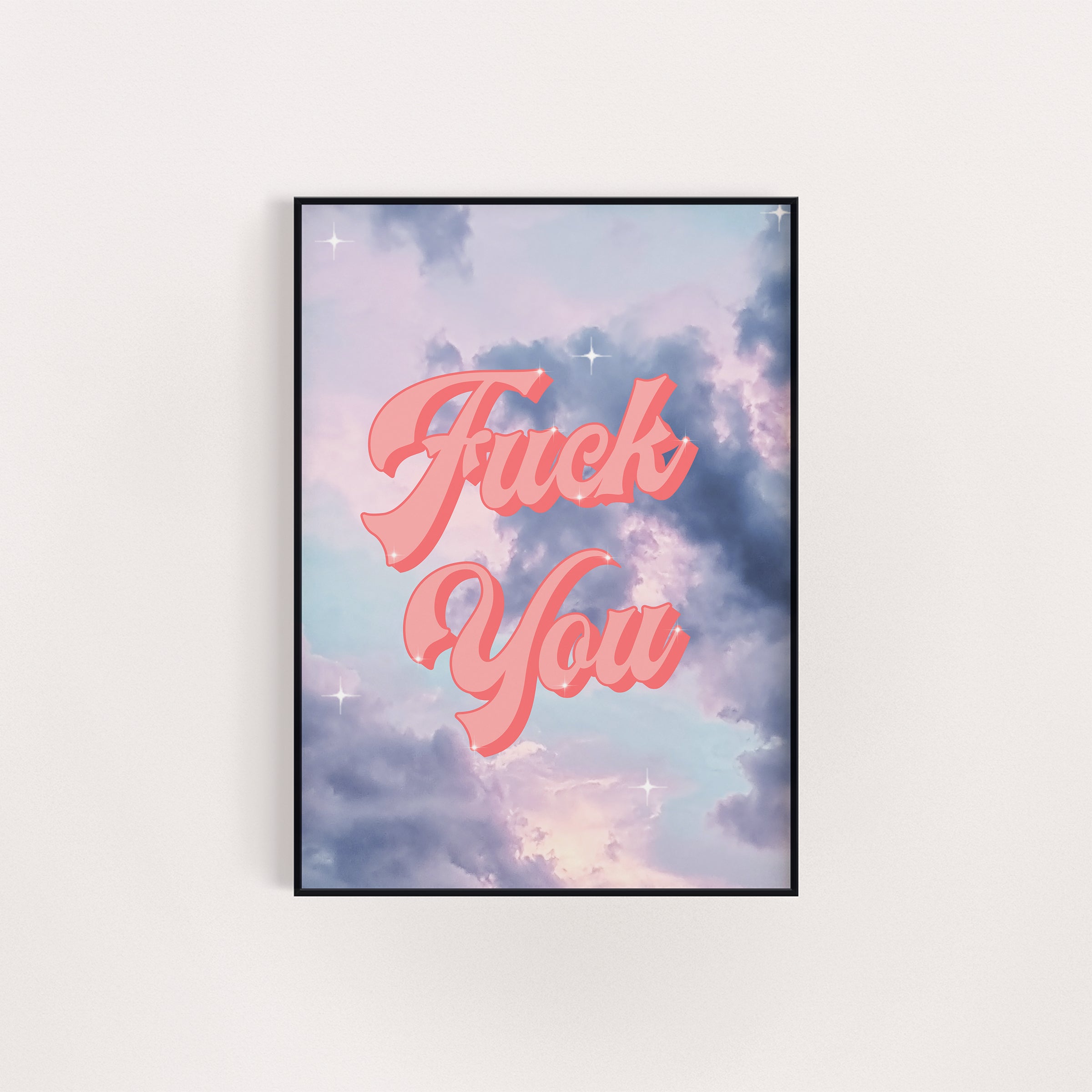 FUCK YOU CLOUDS PRINT