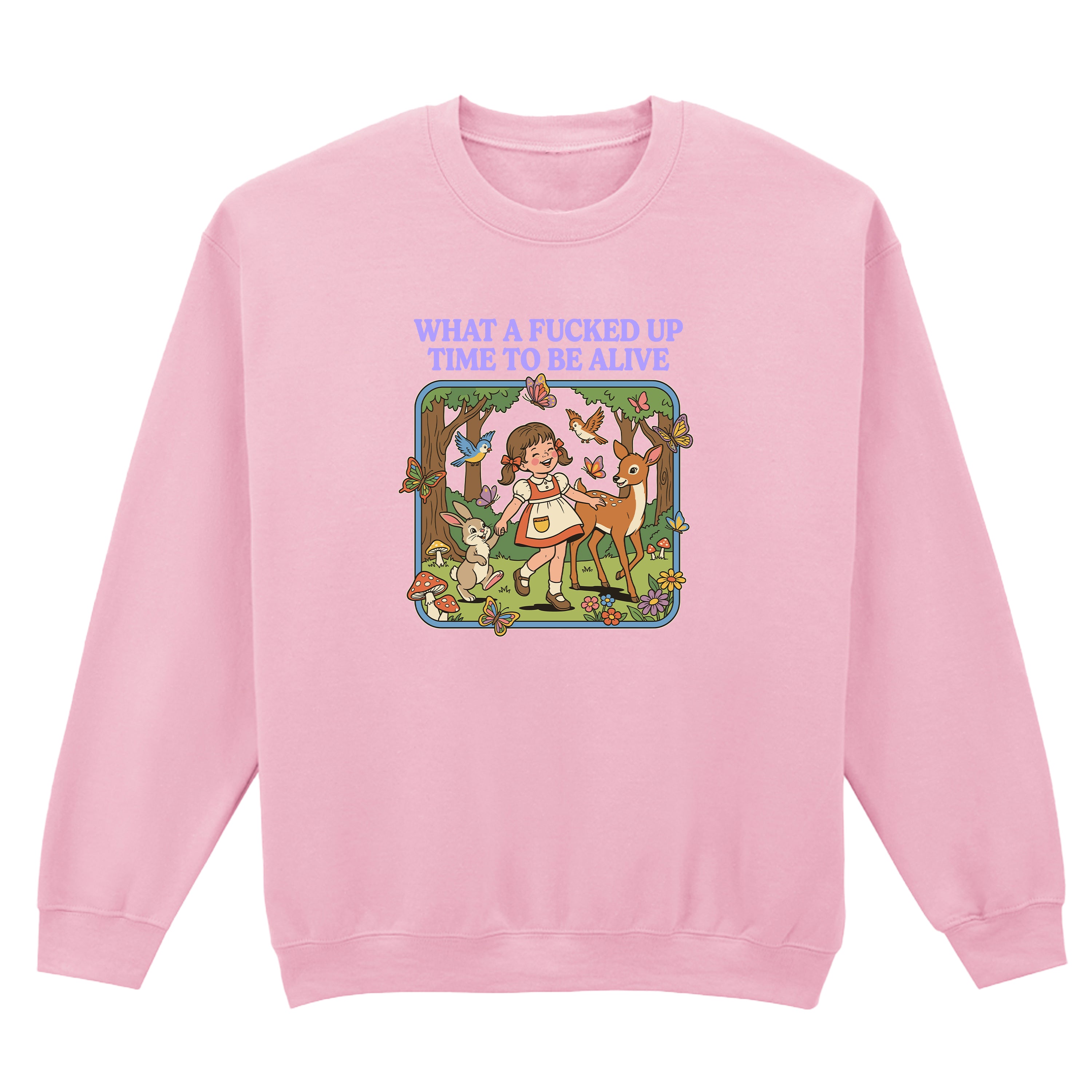 WHAT A FUCKED UP TIME TO BE ALIVE SWEATSHIRT