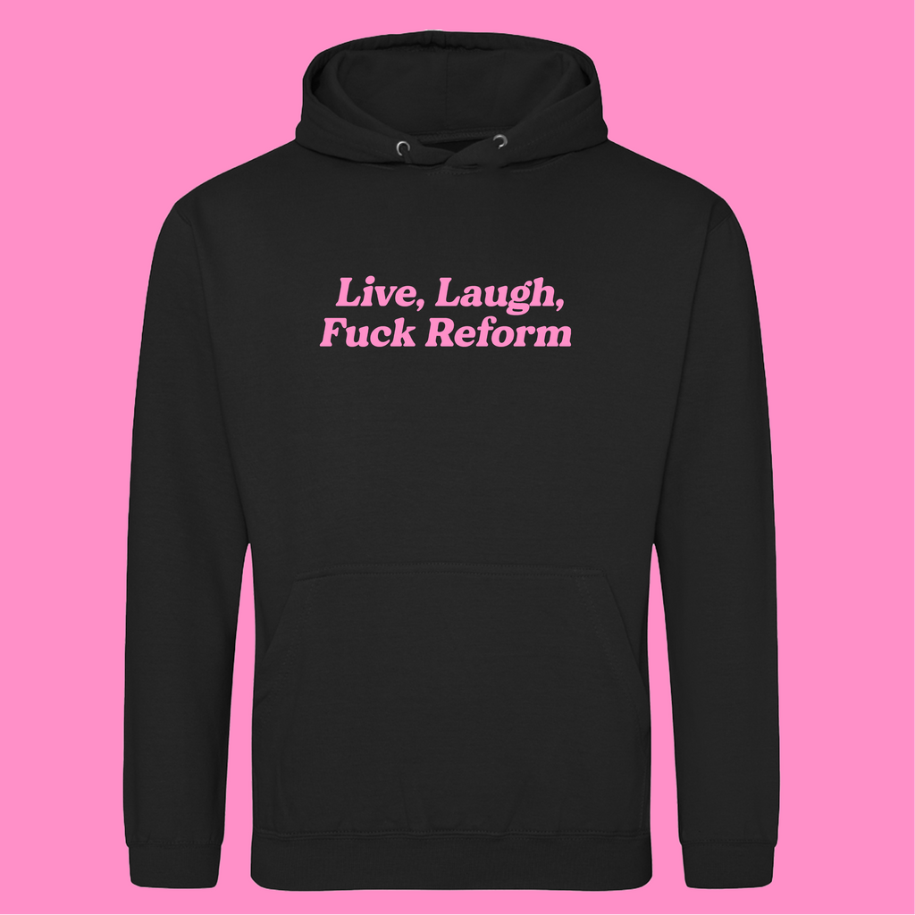 LIVE. LAUGH, FUCK REFORM HOODIE