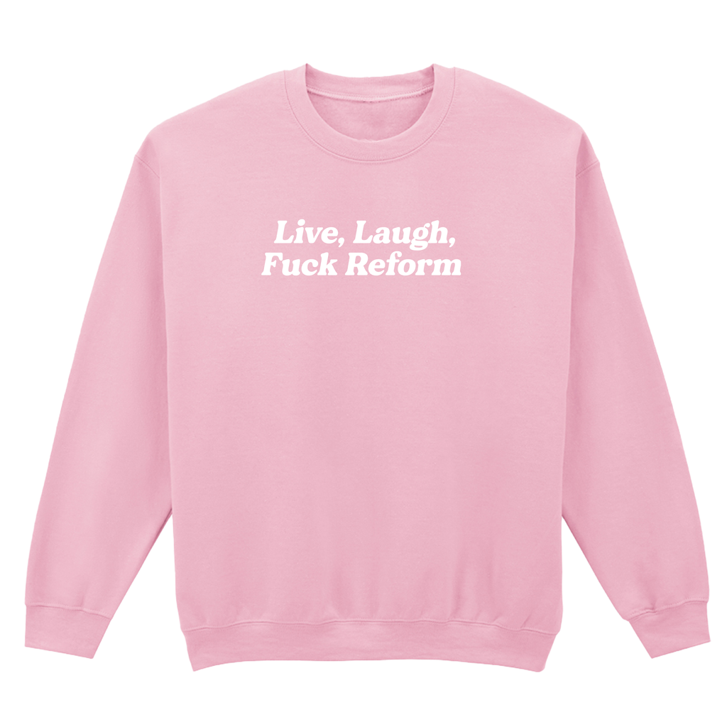 LIVE, LAUGH, FUCK REFORM SWEATSHIRT