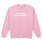 LIVE, LAUGH, FUCK REFORM SWEATSHIRT