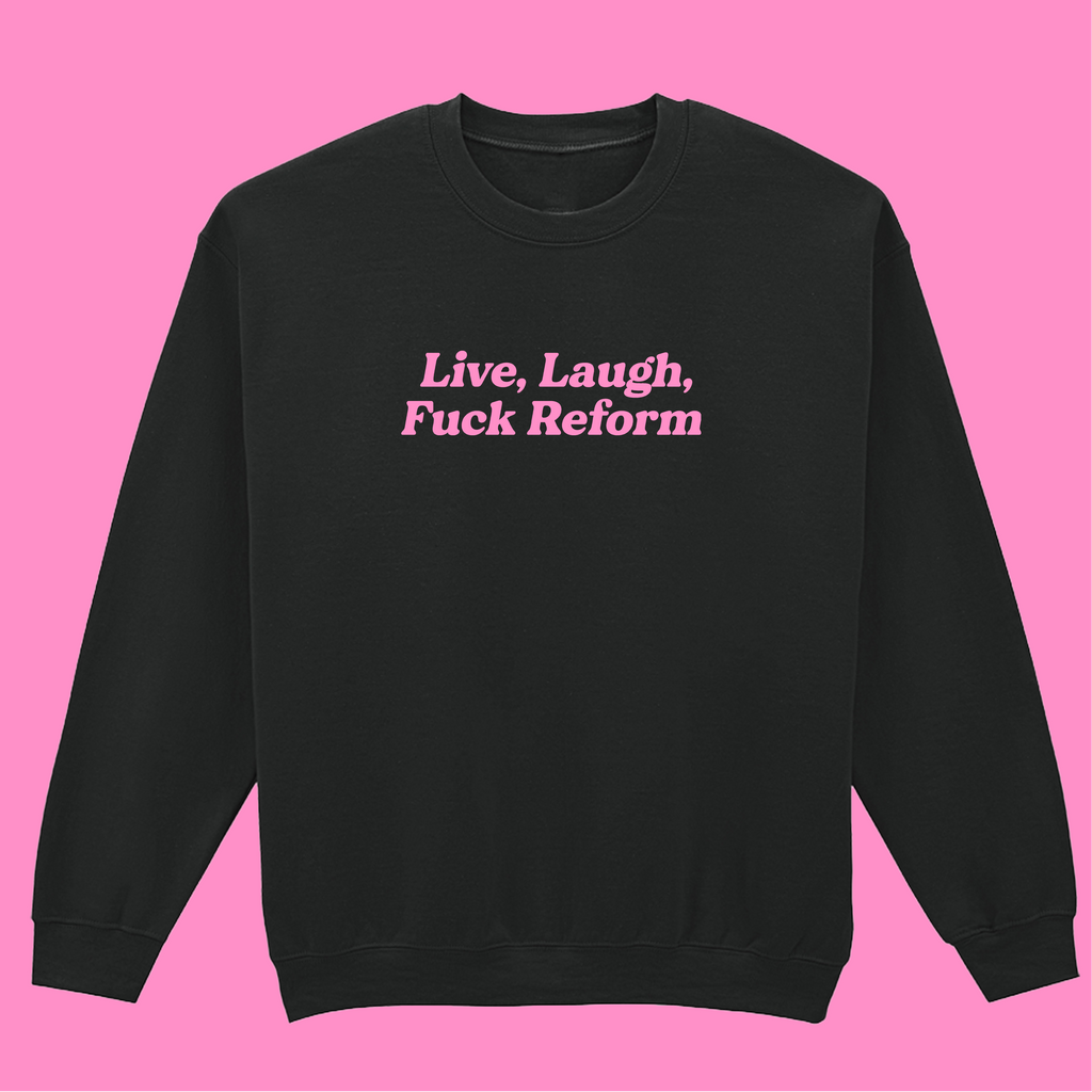 LIVE, LAUGH, FUCK REFORM SWEATSHIRT