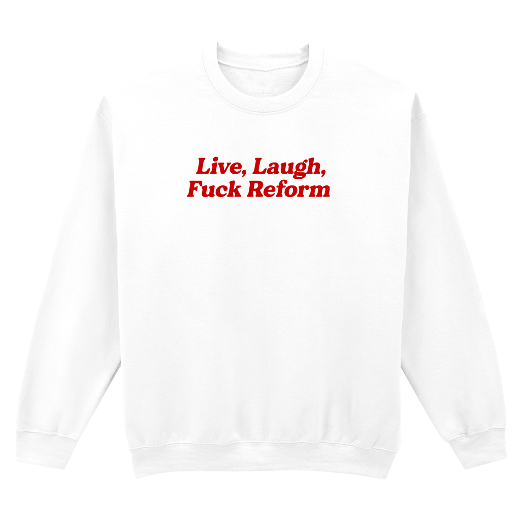 LIVE, LAUGH, FUCK REFORM SWEATSHIRT