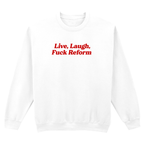 LIVE, LAUGH, FUCK REFORM SWEATSHIRT