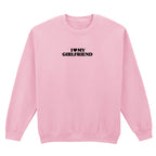 I LOVE MY GIRLFRIEND SWEATSHIRT