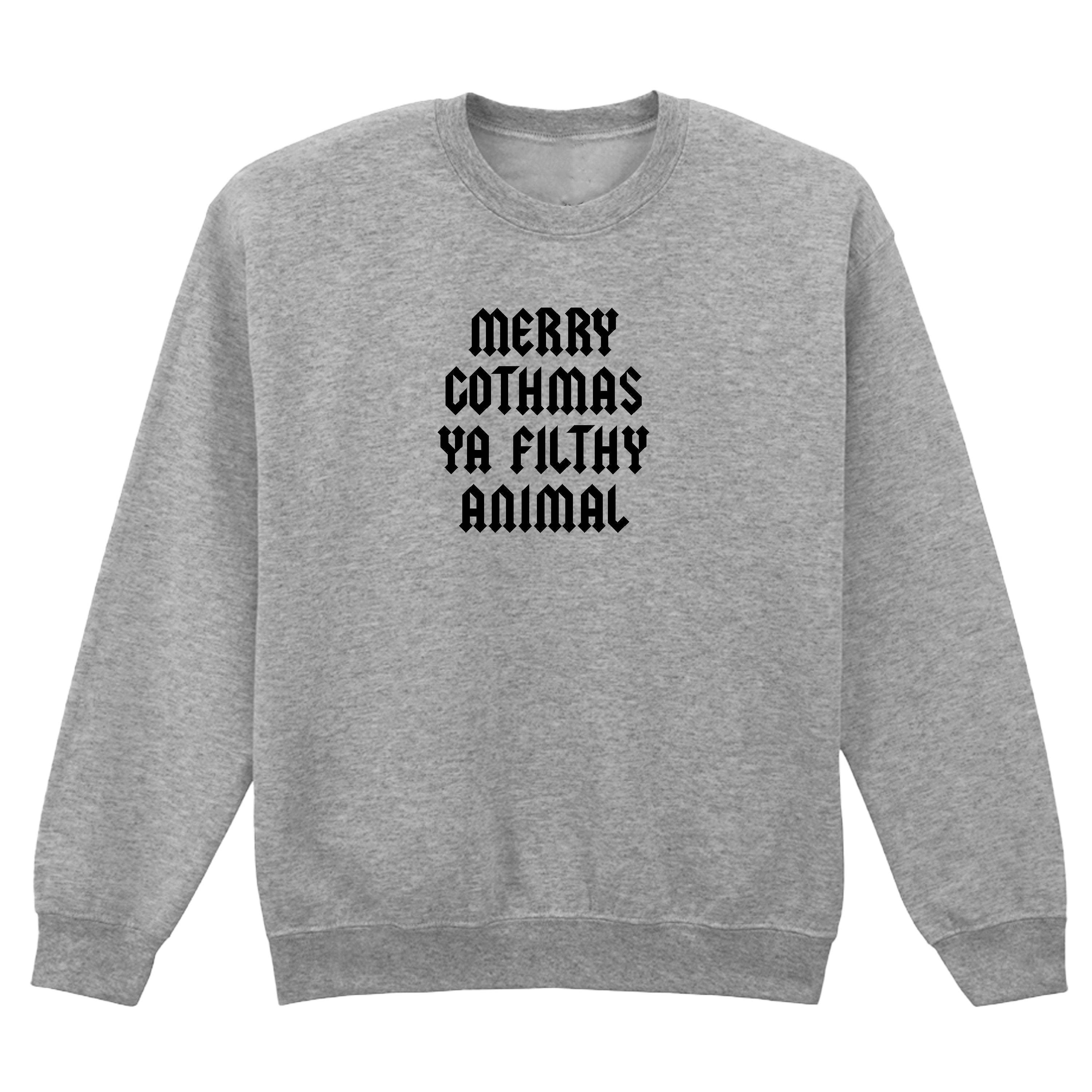 MERRY GOTHMAS YA FILTHY ANIMAL SWEATSHIRT