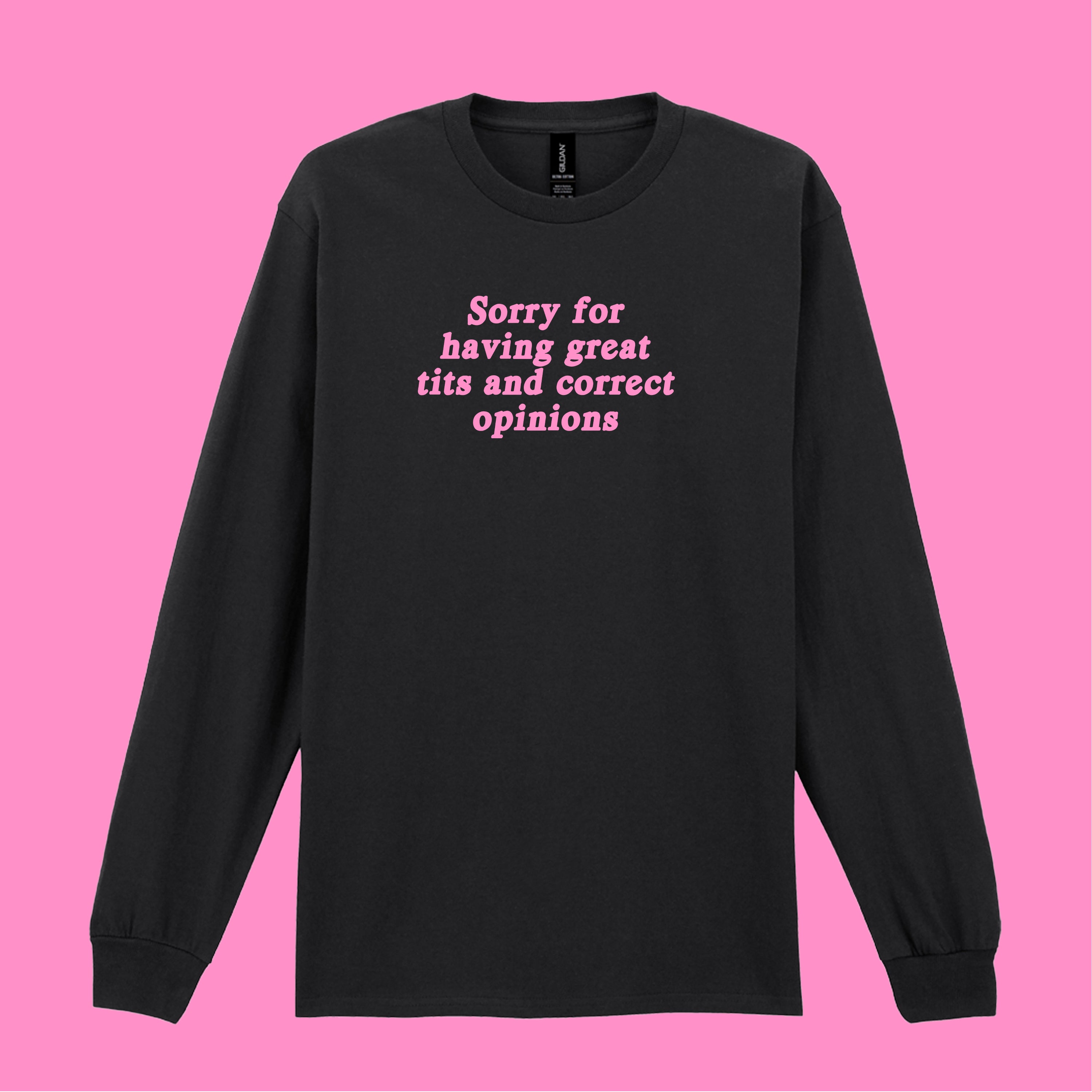 SORRY FOR HAVIG GREAT TITS AND CORRECT OPINIONS LONG SLEEVED T-SHIRT