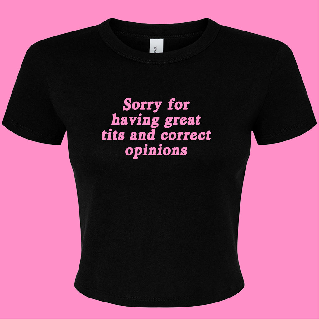 SORRY FOR HAVING GREAT TITS AND CORRECT OPINIONS BABY T-SHIRT