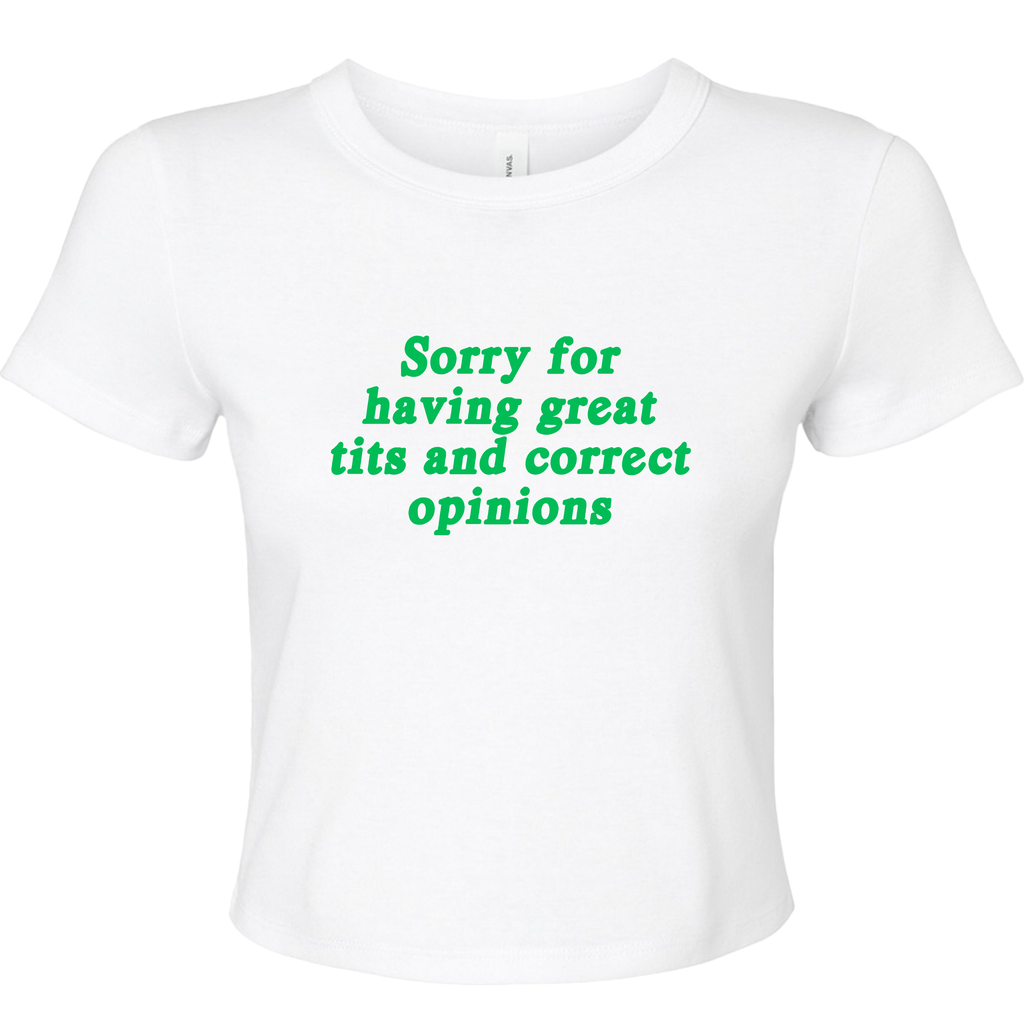 SORRY FOR HAVING GREAT TITS AND CORRECT OPINIONS BABY T-SHIRT