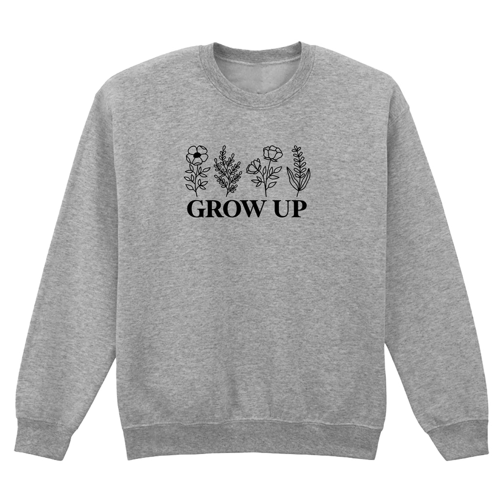 GROW UP SWEATSHIRT