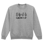 GROW UP SWEATSHIRT