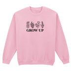 GROW UP SWEATSHIRT