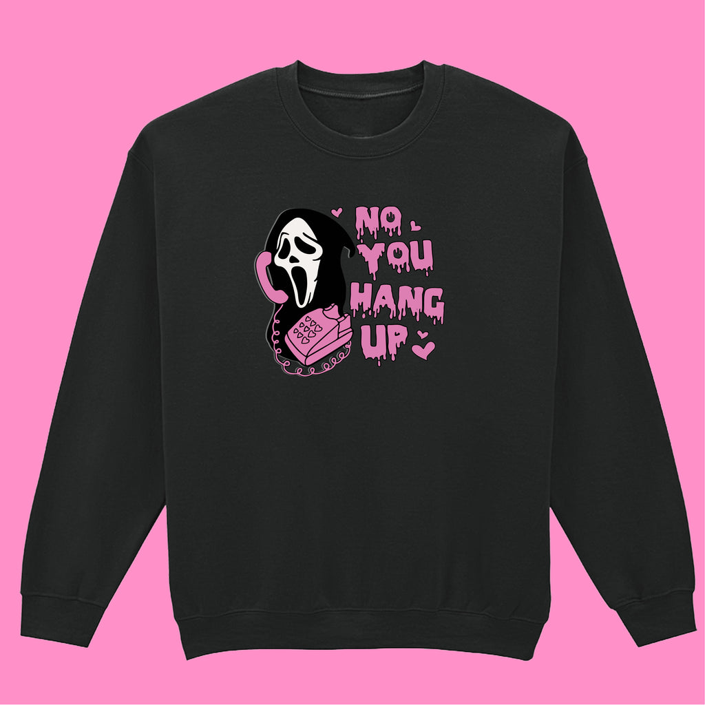 NO YOU HANG UP SWEATSHIRT
