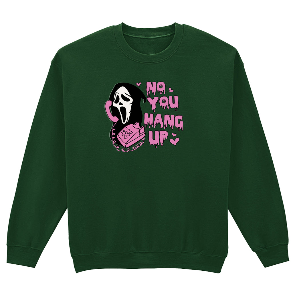 NO YOU HANG UP SWEATSHIRT