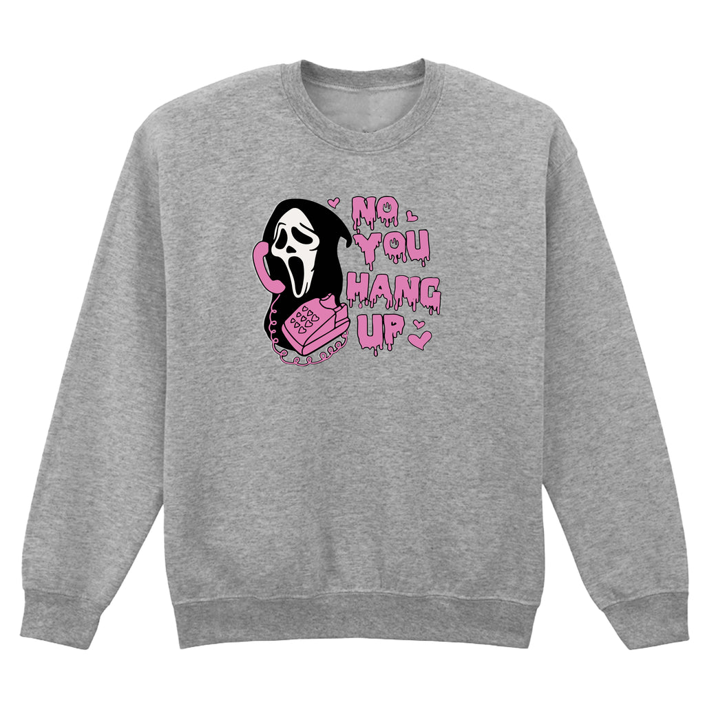 NO YOU HANG UP SWEATSHIRT