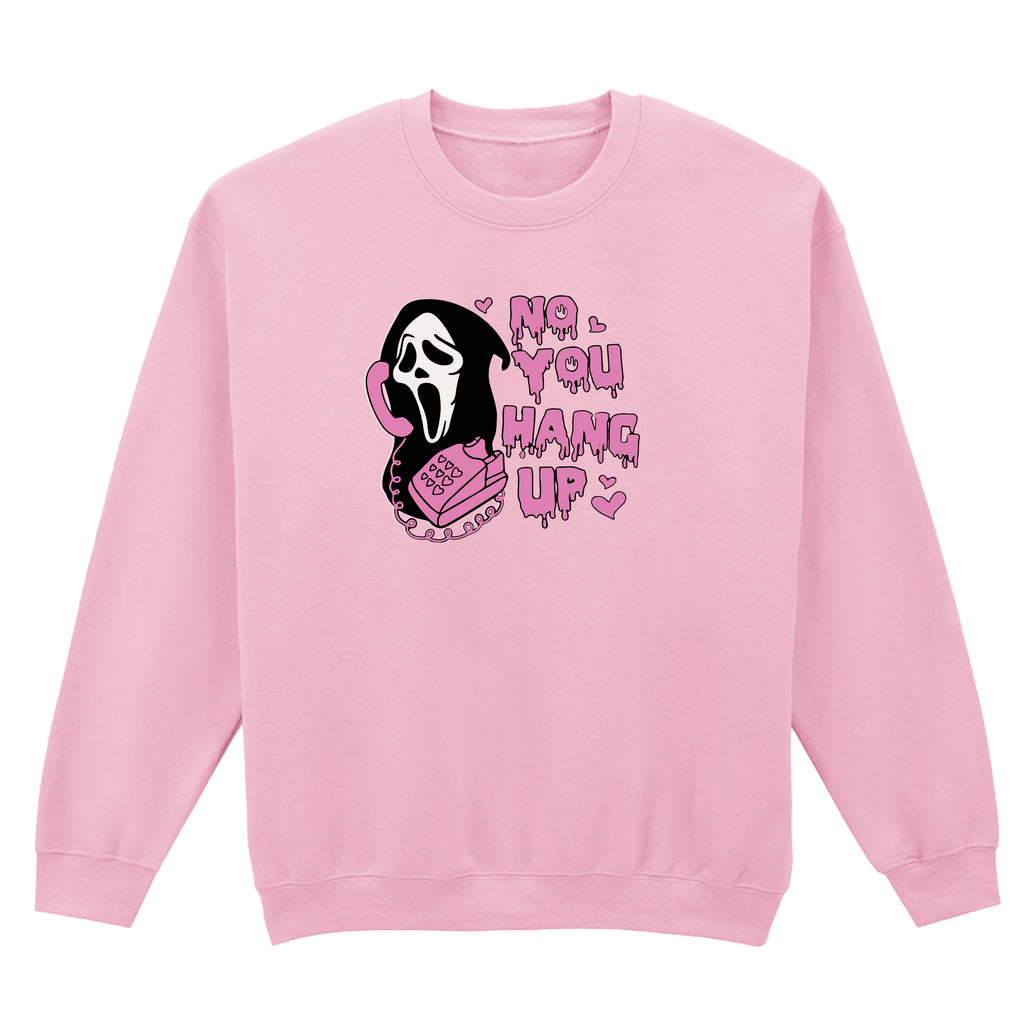 NO YOU HANG UP SWEATSHIRT