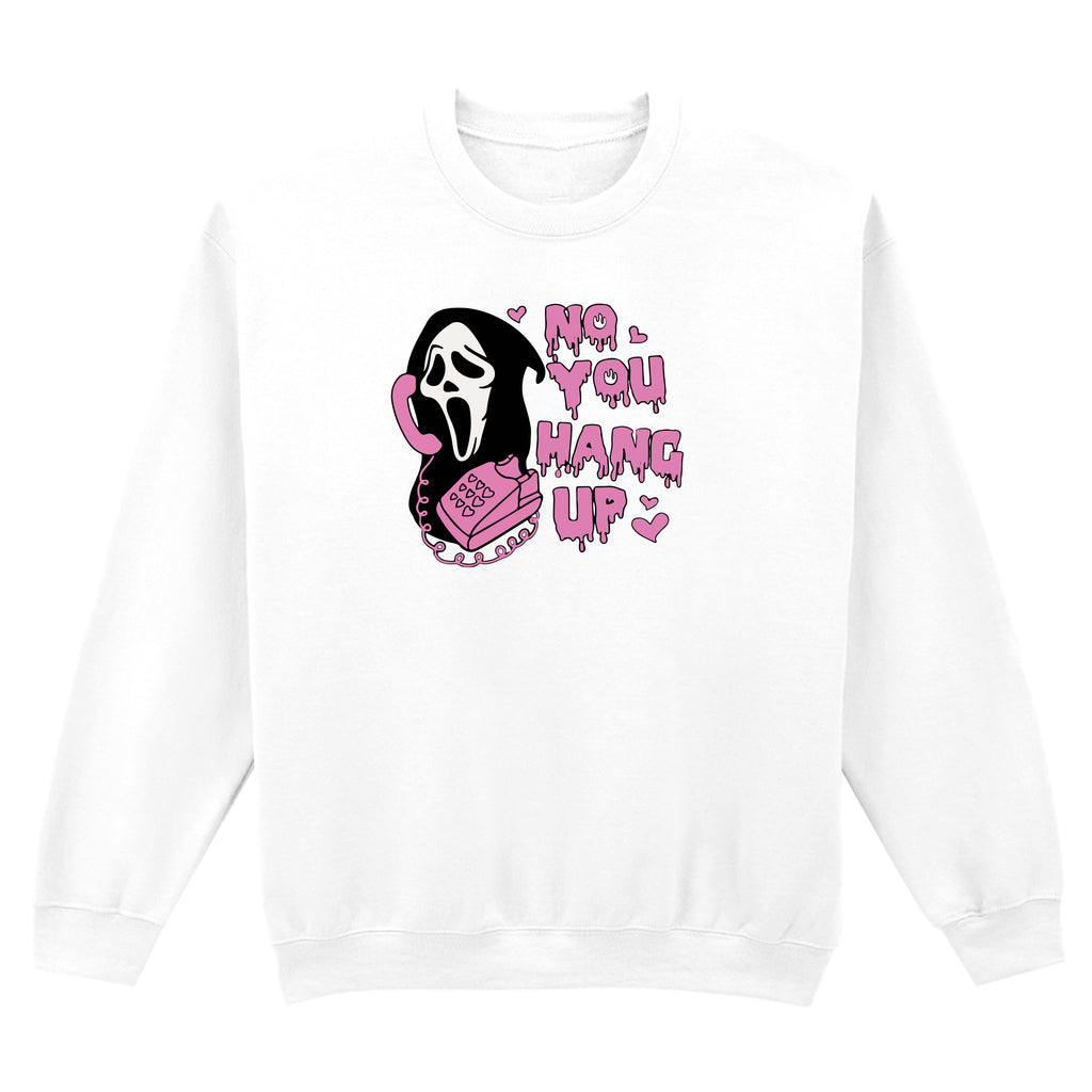 NO YOU HANG UP SWEATSHIRT