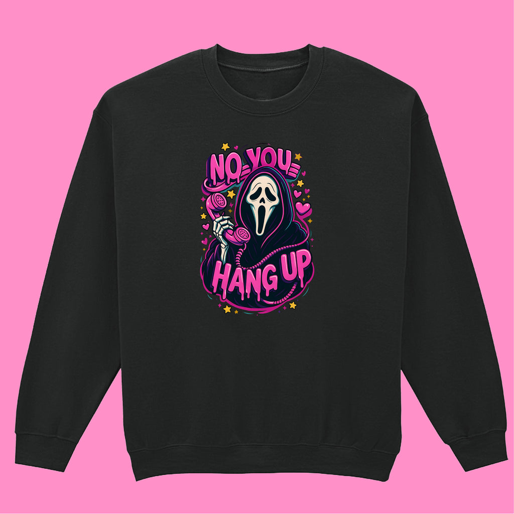 NO YOU HANG UP SWEATSHIRT