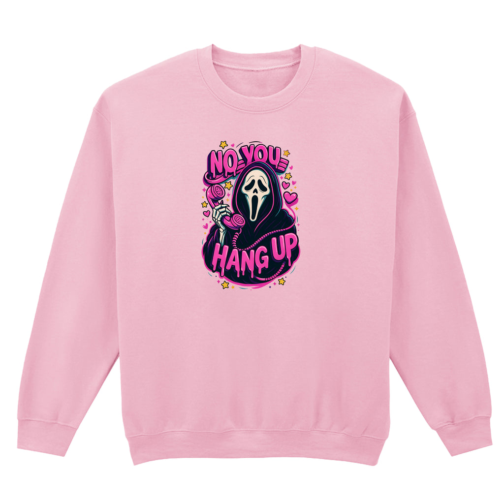 NO YOU HANG UP SWEATSHIRT