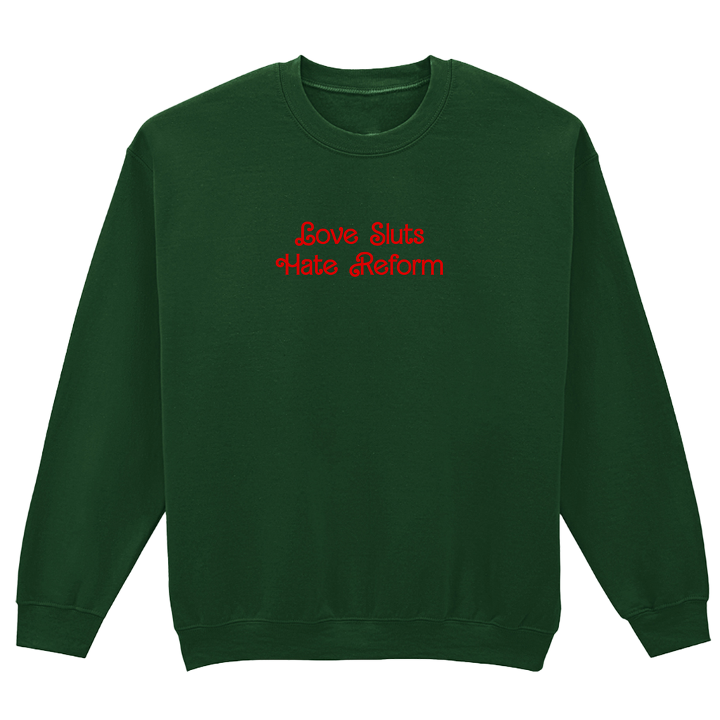 LOVE SLUTS HATE REFORM SWEATSHIRT