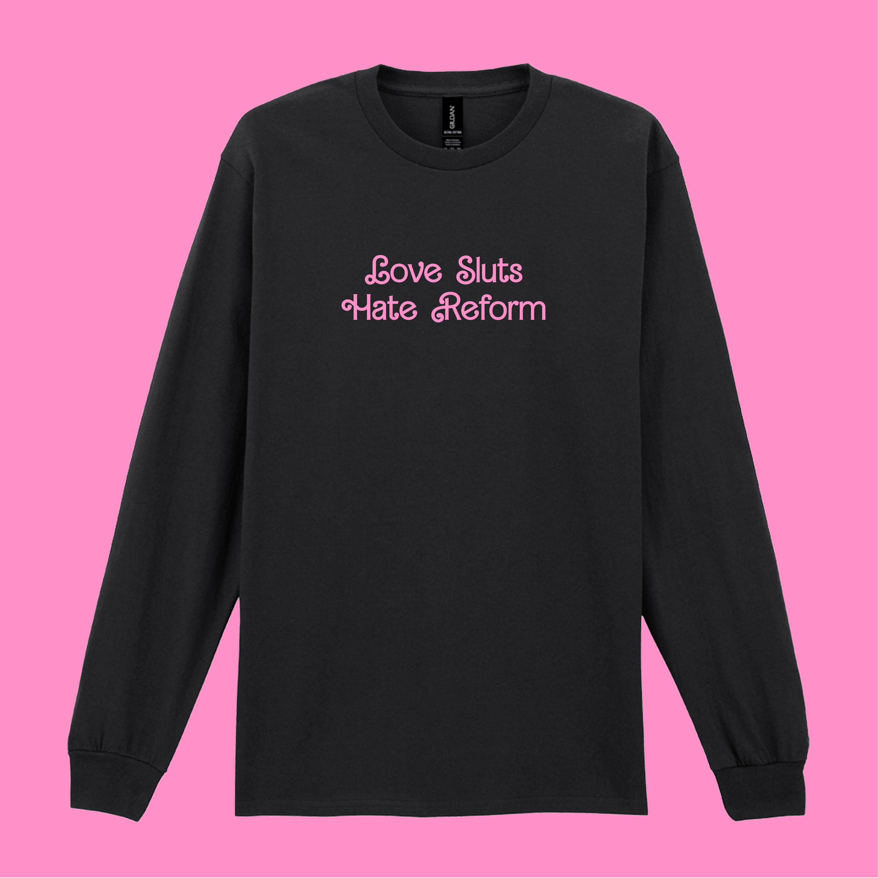 LOVE SLUTS HATE REFORM LONG SLEEVED T-SHIRT