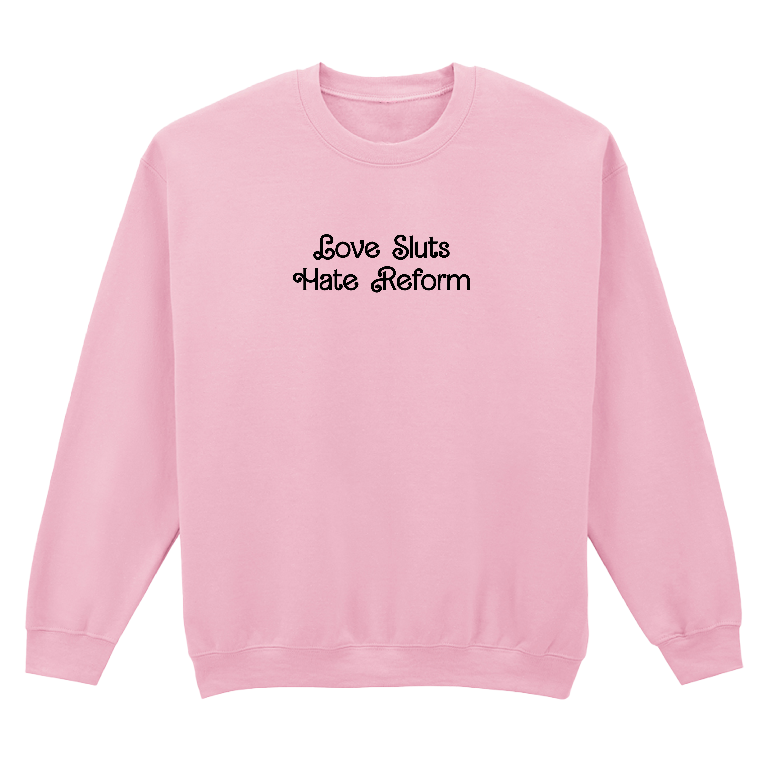 LOVE SLUTS HATE REFORM SWEATSHIRT