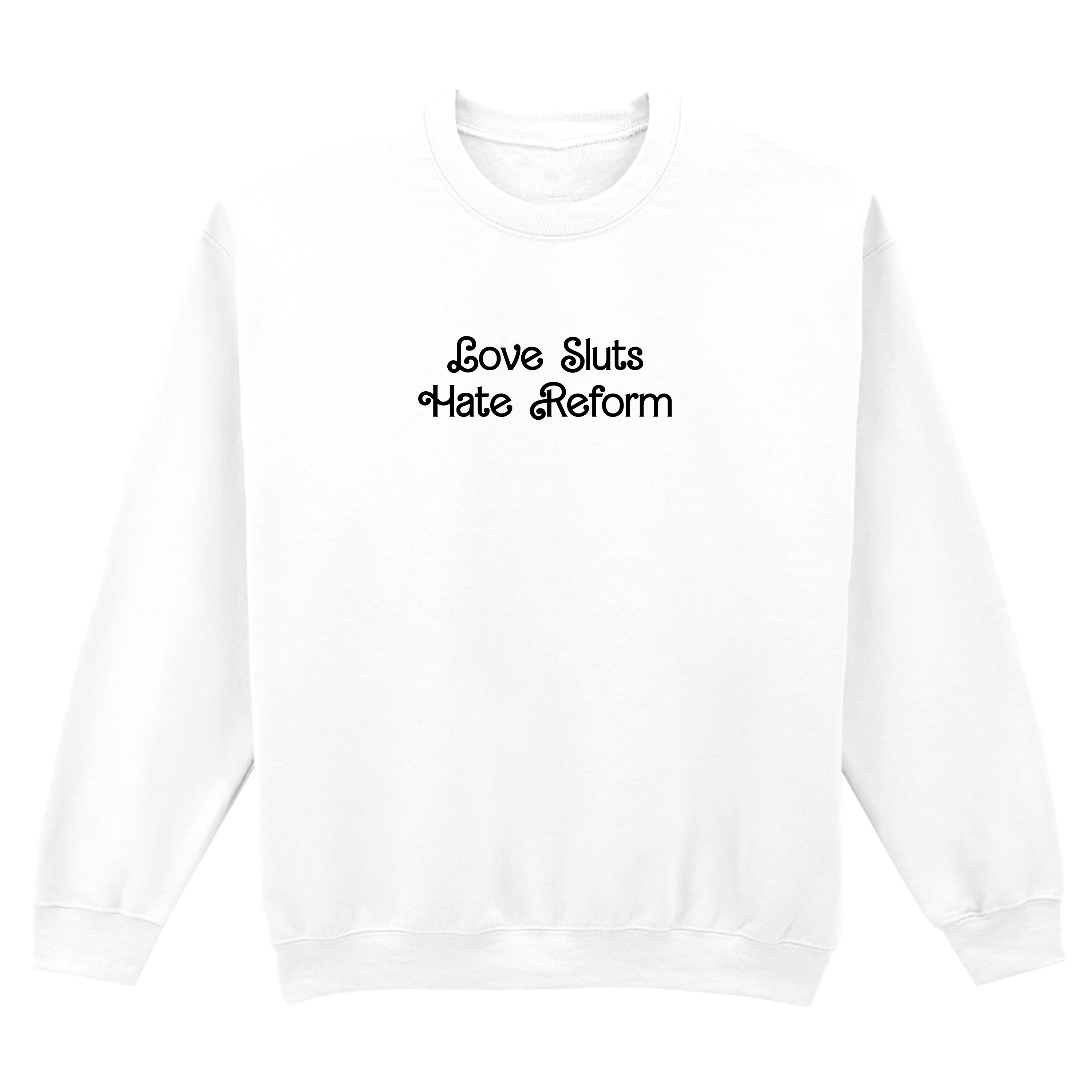 LOVE SLUTS HATE REFORM SWEATSHIRT