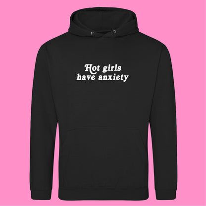 HOT GIRLS HAVE ANXIETY HOODIE