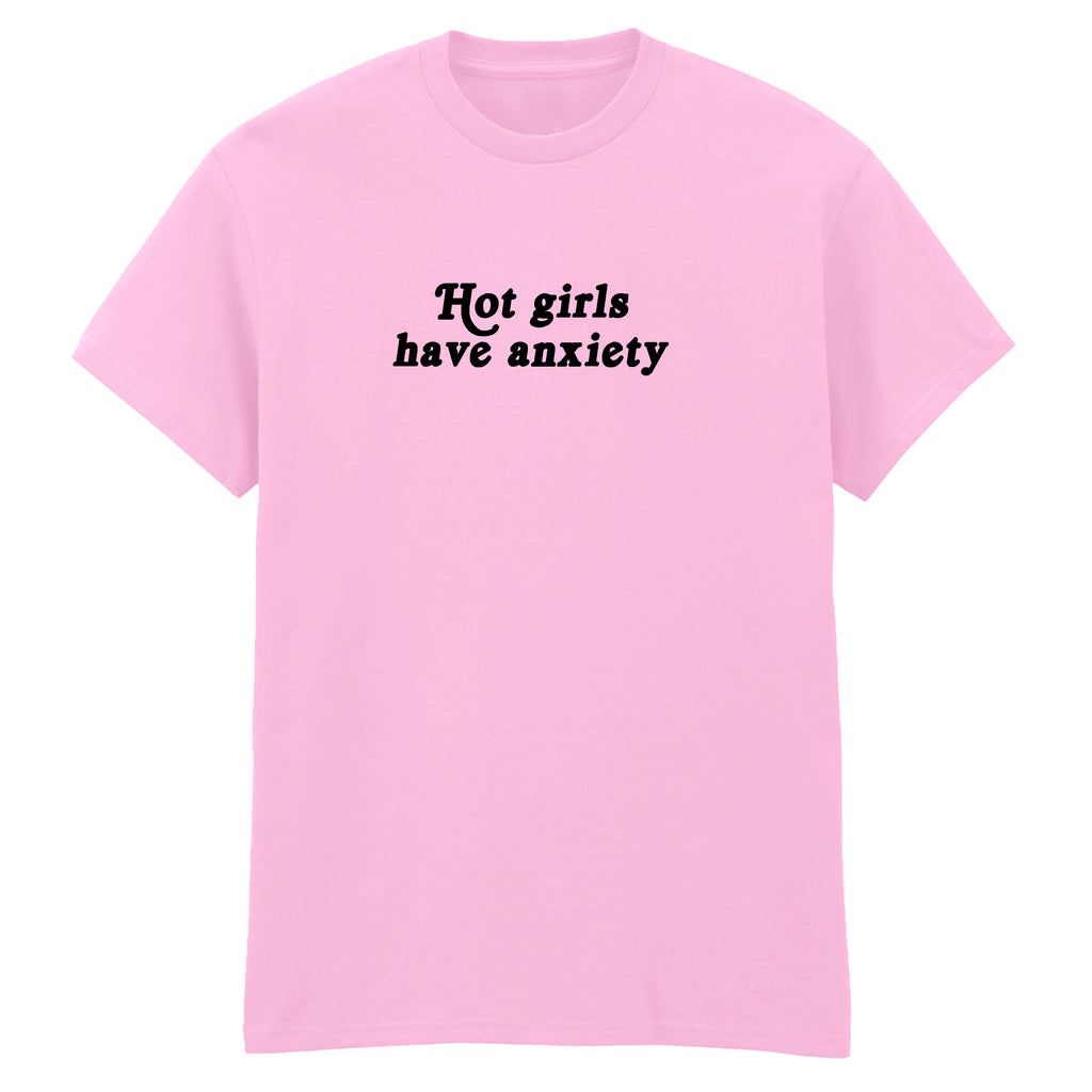 HOT GIRLS HAVE ANXIETY T-SHIRT