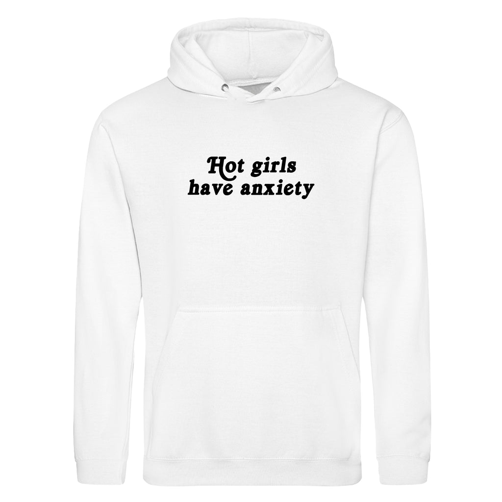 HOT GIRLS HAVE ANXIETY HOODIE