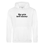 HOT GIRLS HAVE ANXIETY HOODIE