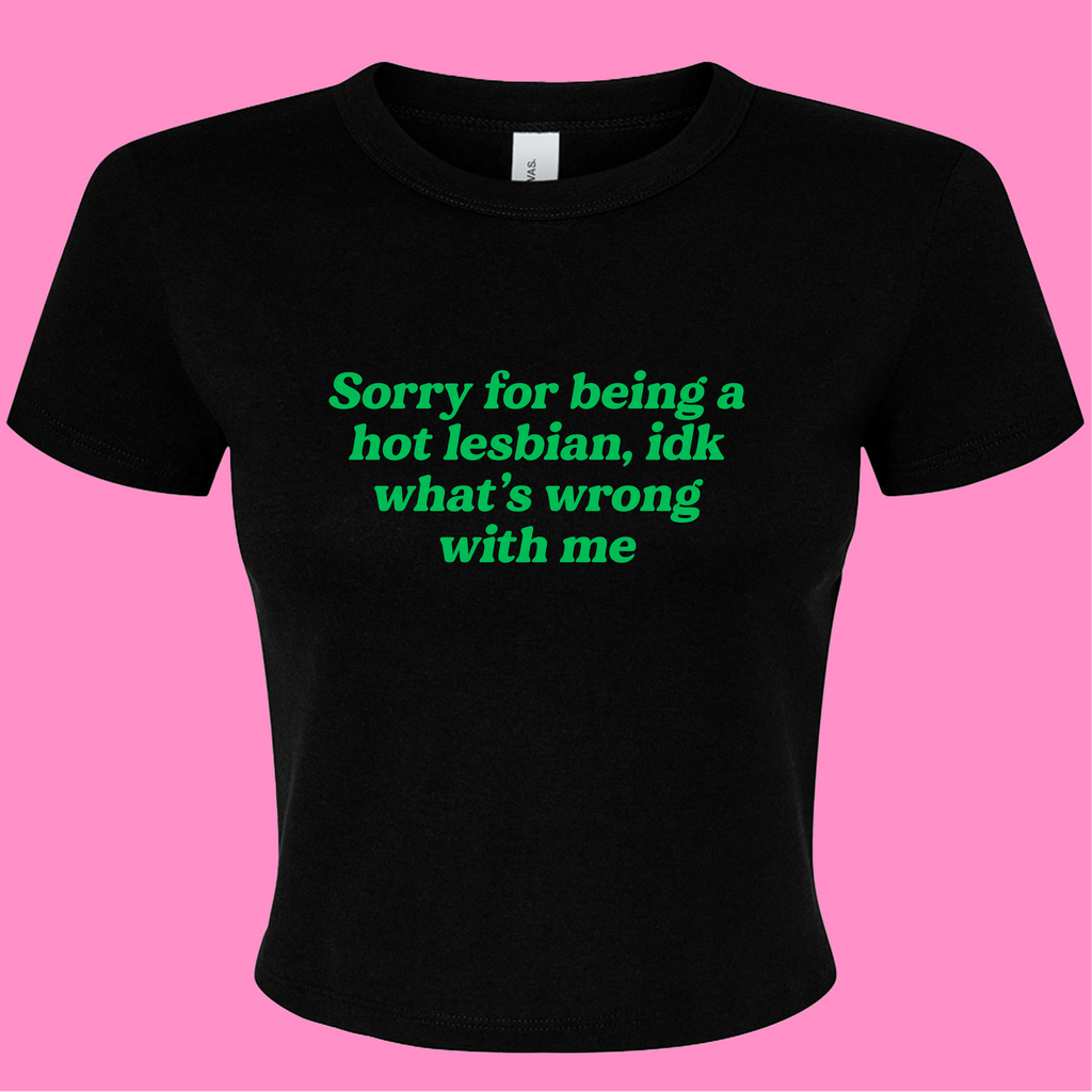 SORRY FOR BEING A HOT LESBIAN BABY T-SHIRT