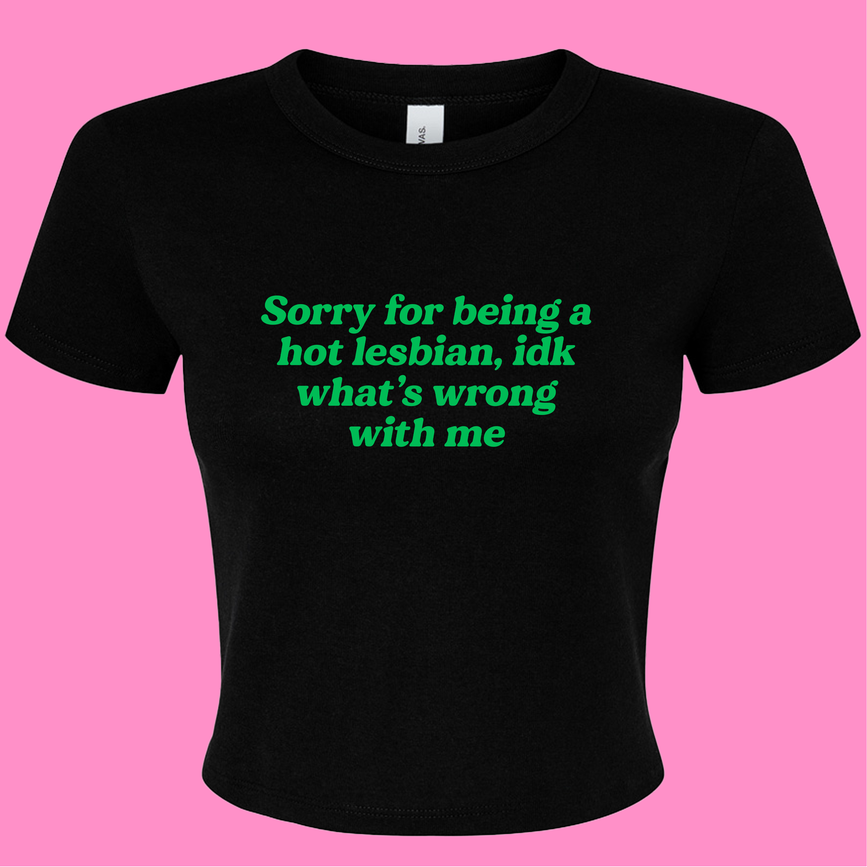 SORRY FOR BEING A HOT LESBIAN BABY T-SHIRT