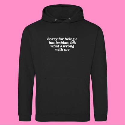SORRY FOR BEING A HOT LESBIAN HOODIE