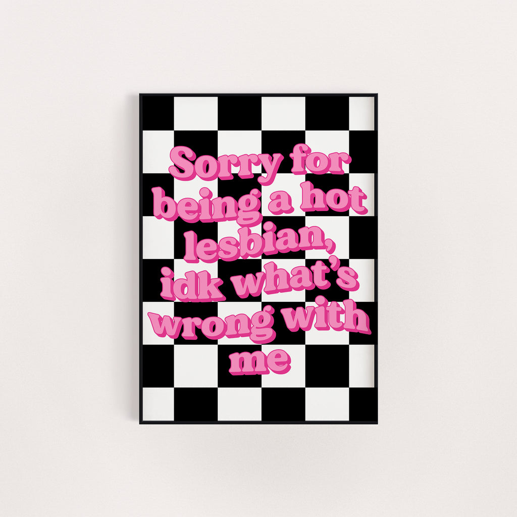 SORRY FOR BEING A HOT LESBIAN PRINT