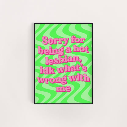 SORRY FOR BEING A HOT LESBIAN PRINT