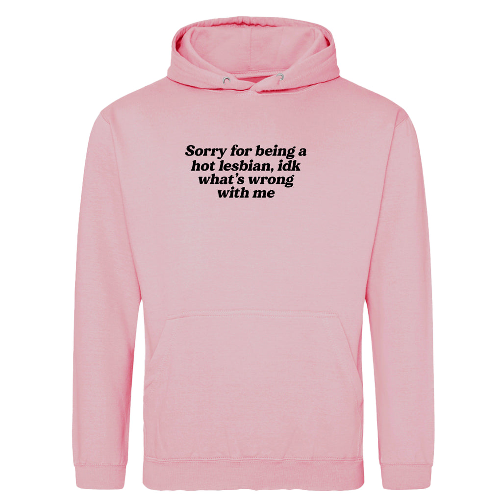 SORRY FOR BEING A HOT LESBIAN HOODIE