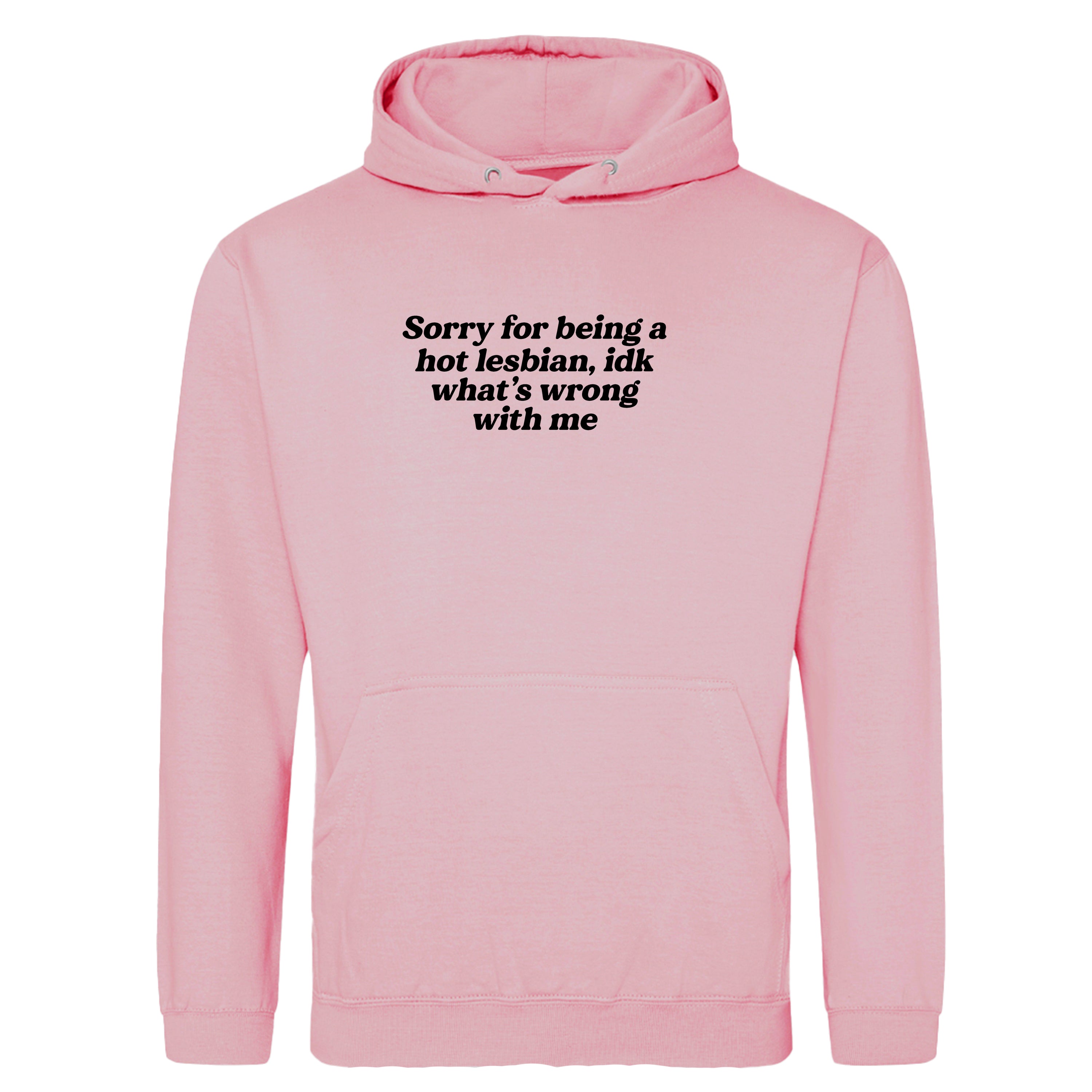 SORRY FOR BEING A HOT LESBIAN HOODIE